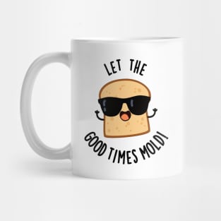 Let The Good Times Mold Funny Bread Puns Mug